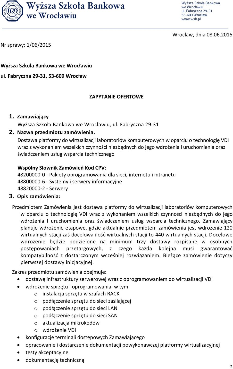 Dostawa platformy do wirtualizacji laboratoriów komputerowych w oparciu o technologię VDI wraz z wykonaniem wszelkich czynności niezbędnych do jego wdrożenia i uruchomienia oraz świadczeniem usług