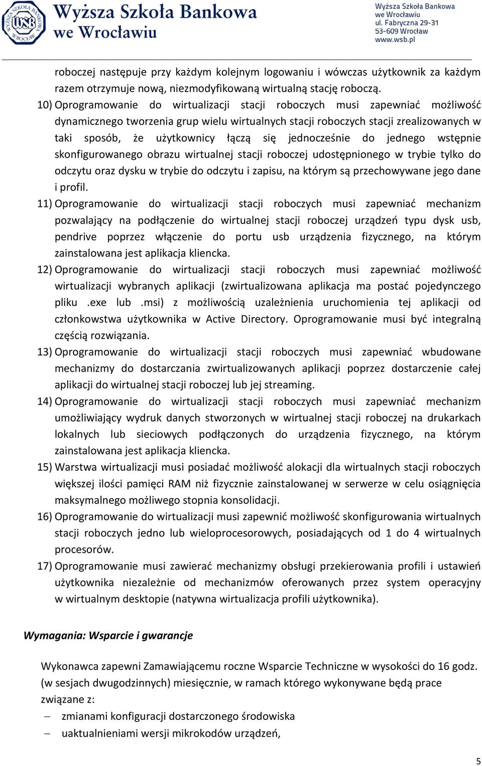 się jednocześnie do jednego wstępnie skonfigurowanego obrazu wirtualnej stacji roboczej udostępnionego w trybie tylko do odczytu oraz dysku w trybie do odczytu i zapisu, na którym są przechowywane