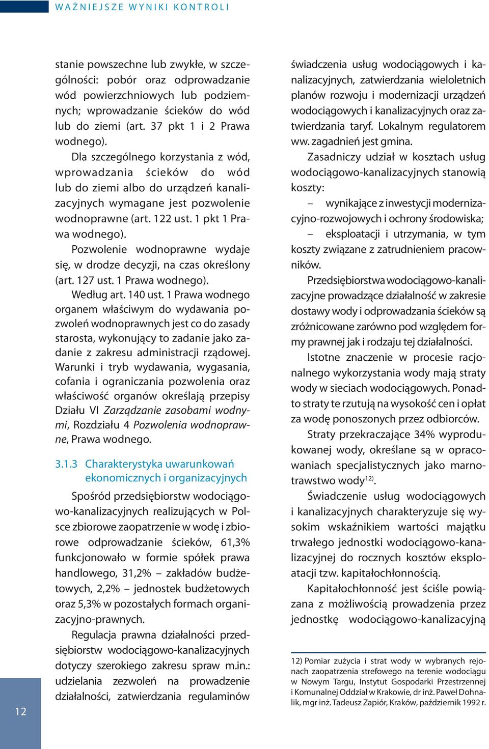 122 ust. 1 pkt 1 Prawa wodnego). Pozwolenie wodnoprawne wydaje się, w drodze decyzji, na czas określony (art. 127 ust. 1 Prawa wodnego). Według art. 140 ust.