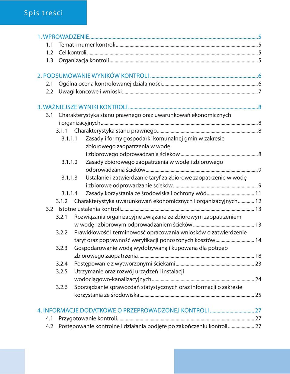 ..8 3.1.1.2 Zasady zbiorowego zaopatrzenia w wodę i zbiorowego odprowadzania ścieków...9 3.1.1.3 Ustalanie i zatwierdzanie taryf za zbiorowe zaopatrzenie w wodę i zbiorowe odprowadzanie ścieków...9 3.1.1.4 Zasady korzystania ze środowiska i ochrony wód.