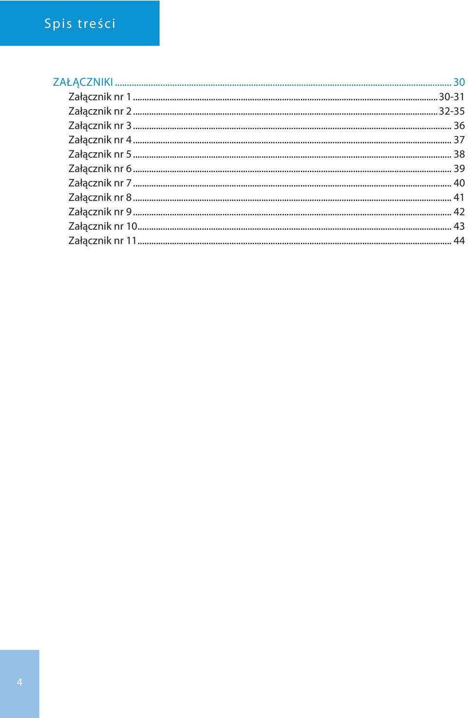 .. 38 Załącznik nr 6... 39 Załącznik nr 7... 40 Załącznik nr 8.