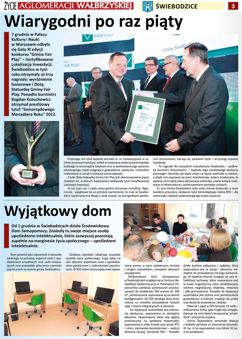 Ponadto burmistrz Bogdan Kożuchowicz otrzymał prestiżowy tytuł Samorządowego Menadżera Roku 2012. Przyznając ten tytuł kapituła oceniała m. in.
