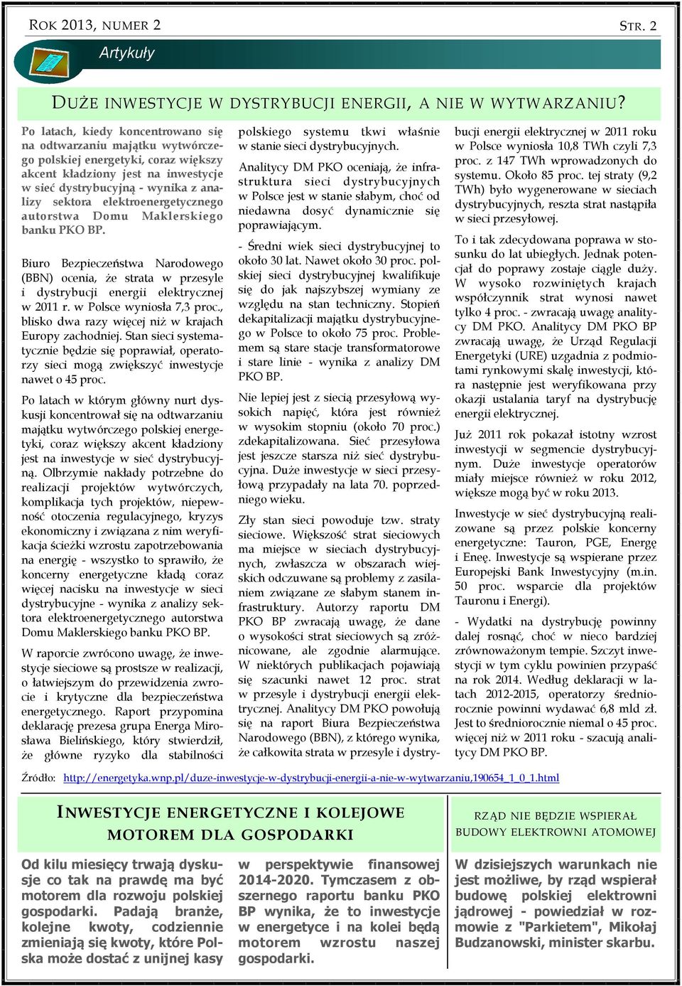 elektroenergetycznego autorstwa Domu Maklerskiego banku PKO BP. Biuro Bezpieczeństwa Narodowego (BBN) ocenia, że strata w przesyle i dystrybucji energii elektrycznej w 211 r.