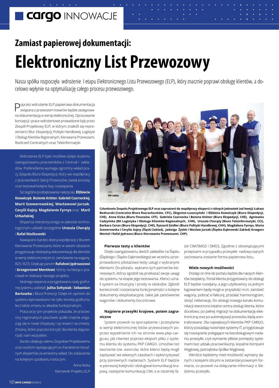 Poprzez wdrożenie ELP papierowa dokumentacja związana z przewozem towarów będzie zastępowana dokumentacją w wersji elektronicznej.