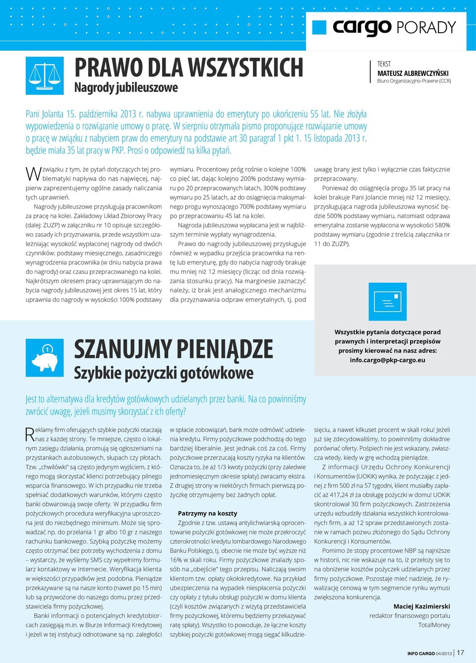 W sierpniu otrzymała pismo proponujące rozwiązanie umowy o pracę w związku z nabyciem praw do emerytury na podstawie art 30 paragraf 1 pkt 1. 15 listopada 2013 r. będzie miała 35 lat pracy w PKP.