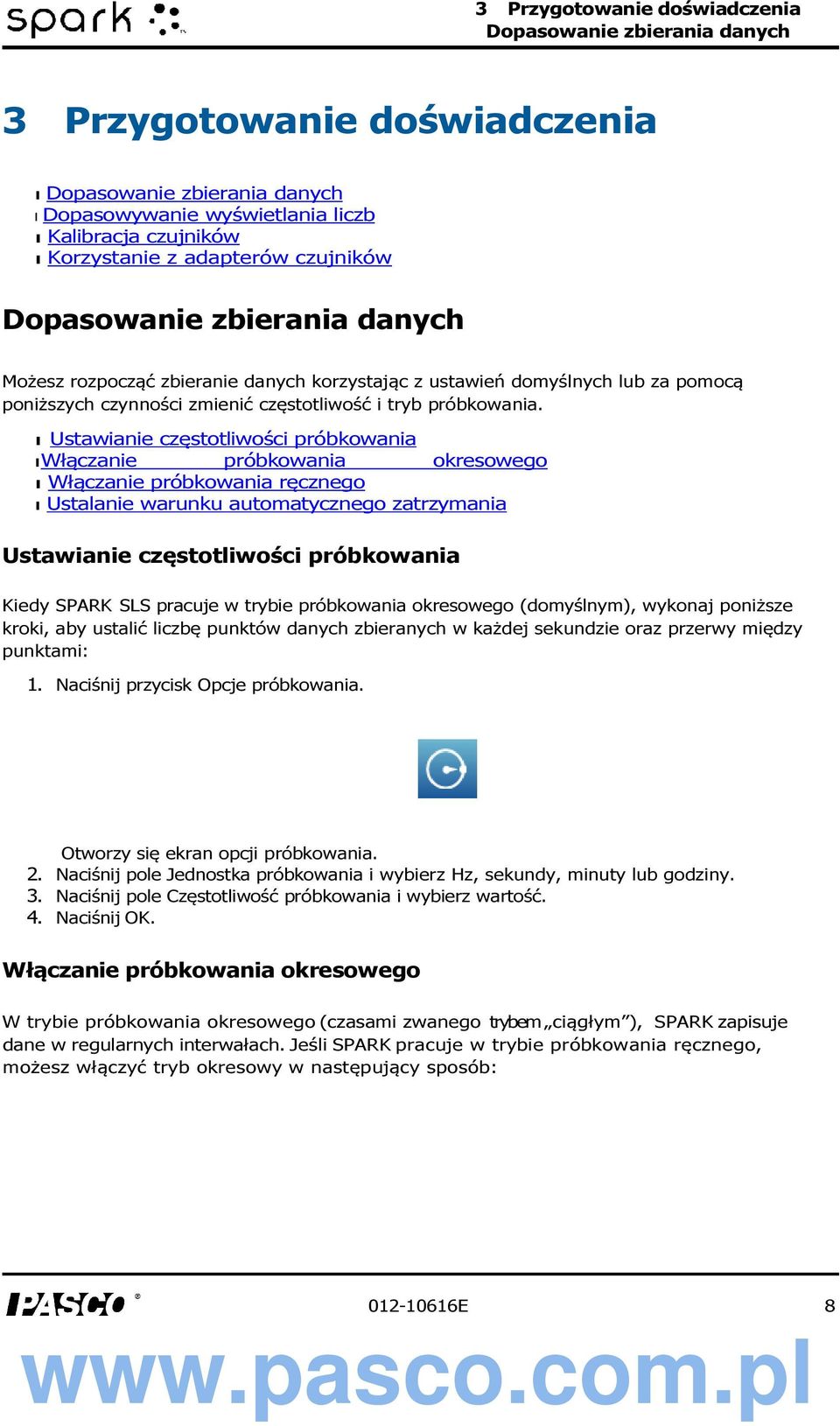 l Ustawianie częstotliwości próbkowania lwłączanie próbkowania okresowego l Włączanie próbkowania ręcznego l Ustalanie warunku automatycznego zatrzymania Ustawianie częstotliwości próbkowania Kiedy