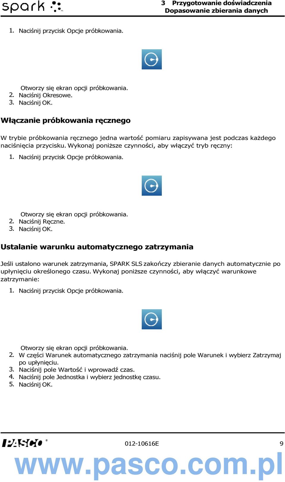 Naciśnij przycisk Opcje próbkowania. Otworzy się ekran opcji próbkowania. 2. Naciśnij Ręczne. 3. Naciśnij OK.