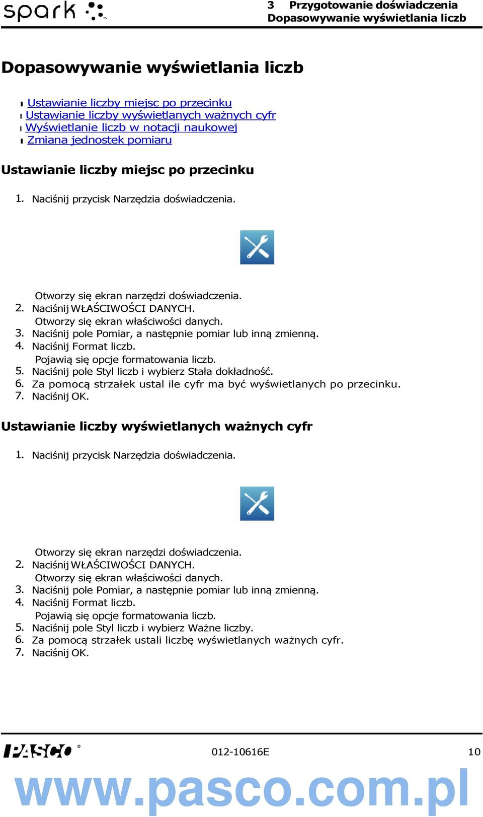 Naciśnij WŁAŚCIWOŚCI DANYCH. Otworzy się ekran właściwości danych. 3. Naciśnij pole Pomiar, a następnie pomiar lub inną zmienną. 4. Naciśnij Format liczb. Pojawią się opcje formatowania liczb. 5.