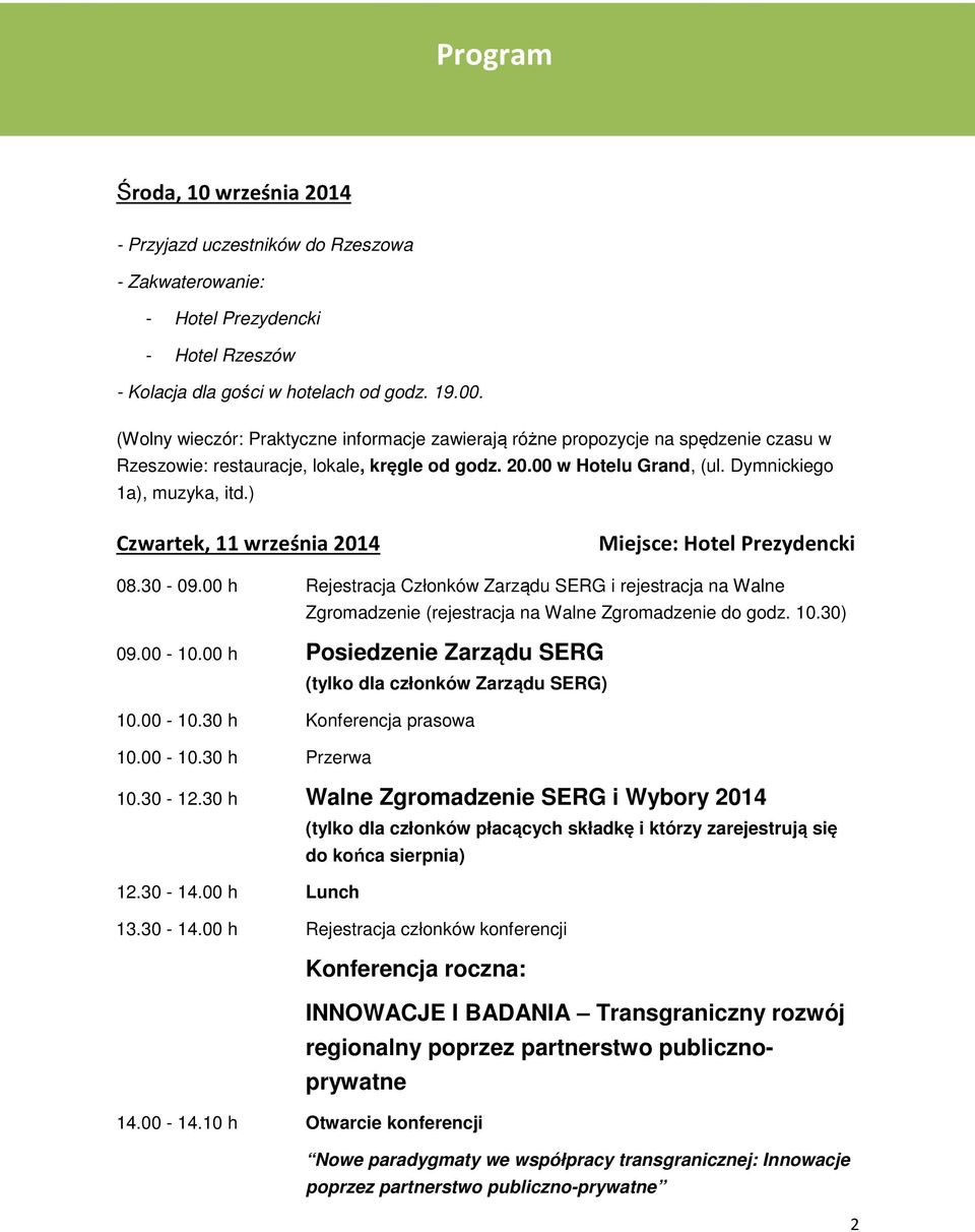 ) Czwartek, 11 września 2014 Miejsce: Hotel Prezydencki 08.30-09.00 h Rejestracja Członków Zarządu SERG i rejestracja na Walne Zgromadzenie (rejestracja na Walne Zgromadzenie do godz. 10.30) 09.00-10.