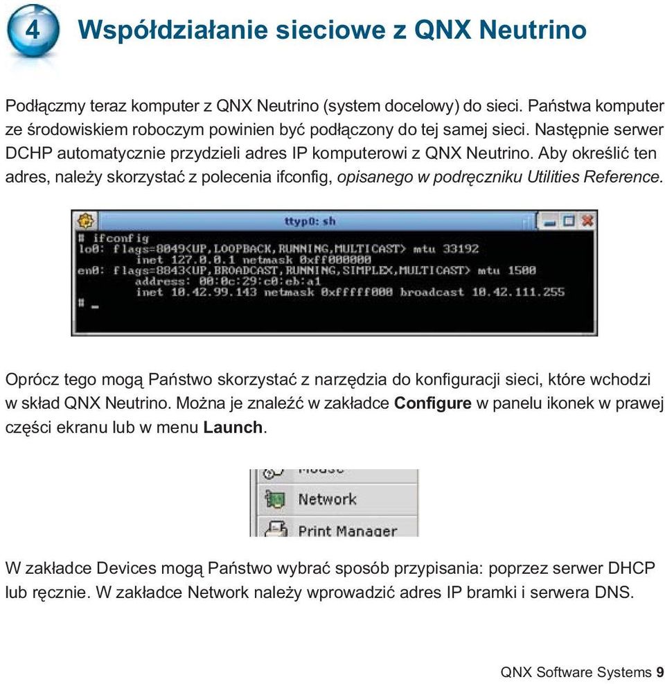 Oprócz tego mog¹ Pañstwo skorzystaæ z narzêdzia do konfiguracji sieci, które wchodzi w sk³ad QNX Neutrino.