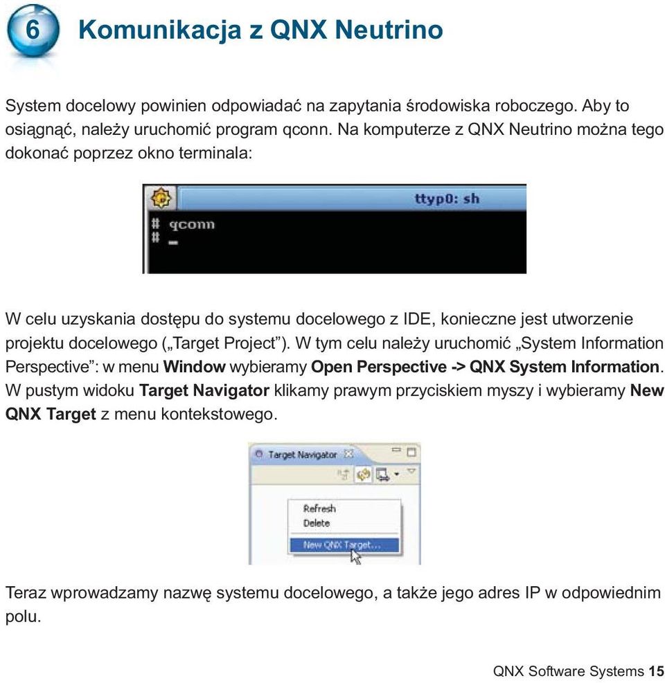 Target Project ). W tym celu nale y uruchomiæ System Information Perspective : w menu Window wybieramy Open Perspective -> QNX System Information.