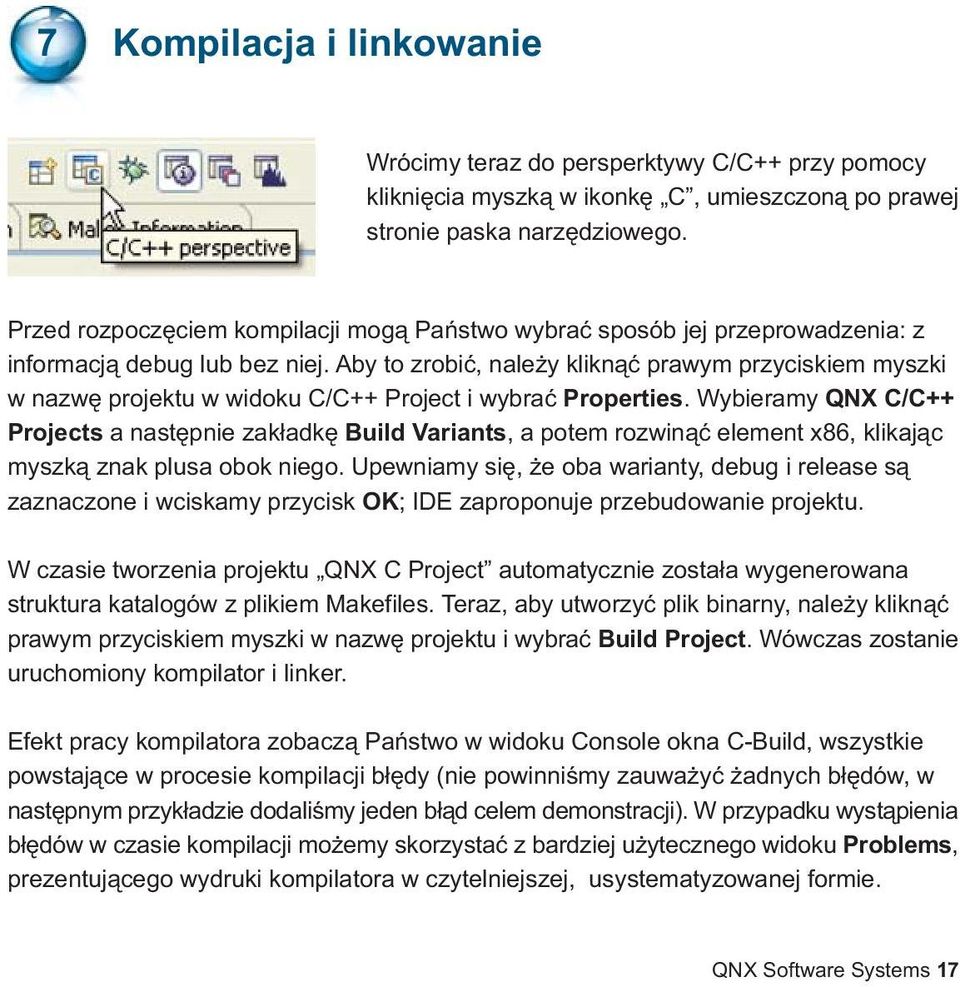 Aby to zrobiæ, nale y klikn¹æ prawym przyciskiem myszki w nazwê projektu w widoku C/C++ Project i wybraæ Properties.