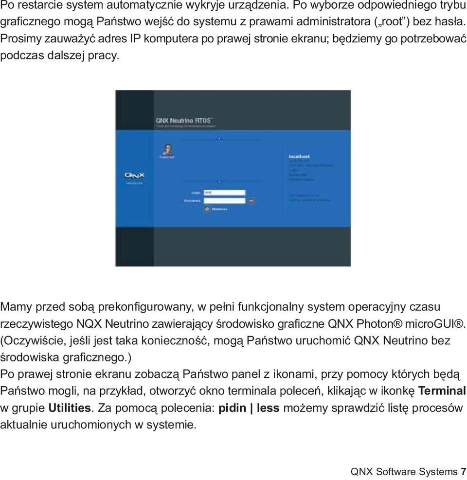 Mamy przed sob¹ prekonfigurowany, w pe³ni funkcjonalny system operacyjny czasu rzeczywistego NQX Neutrino zawieraj¹cy œrodowisko graficzne QNX Photon microgui.