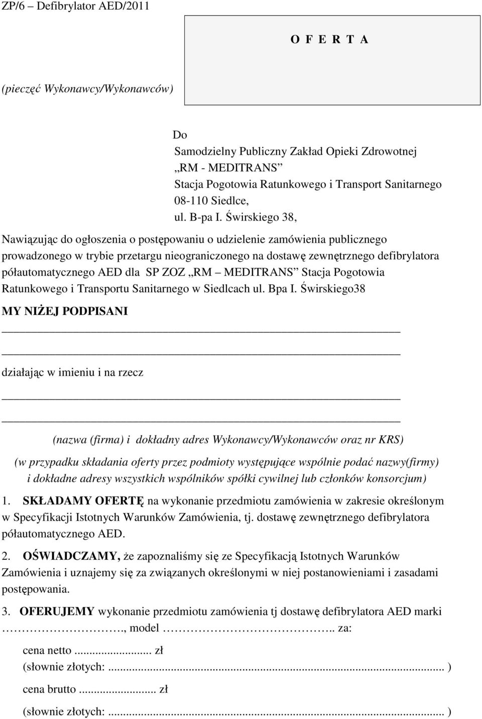 Świrskiego 38, Nawiązując do ogłoszenia o postępowaniu o udzielenie zamówienia publicznego prowadzonego w trybie przetargu nieograniczonego na dostawę zewnętrznego defibrylatora półautomatycznego AED