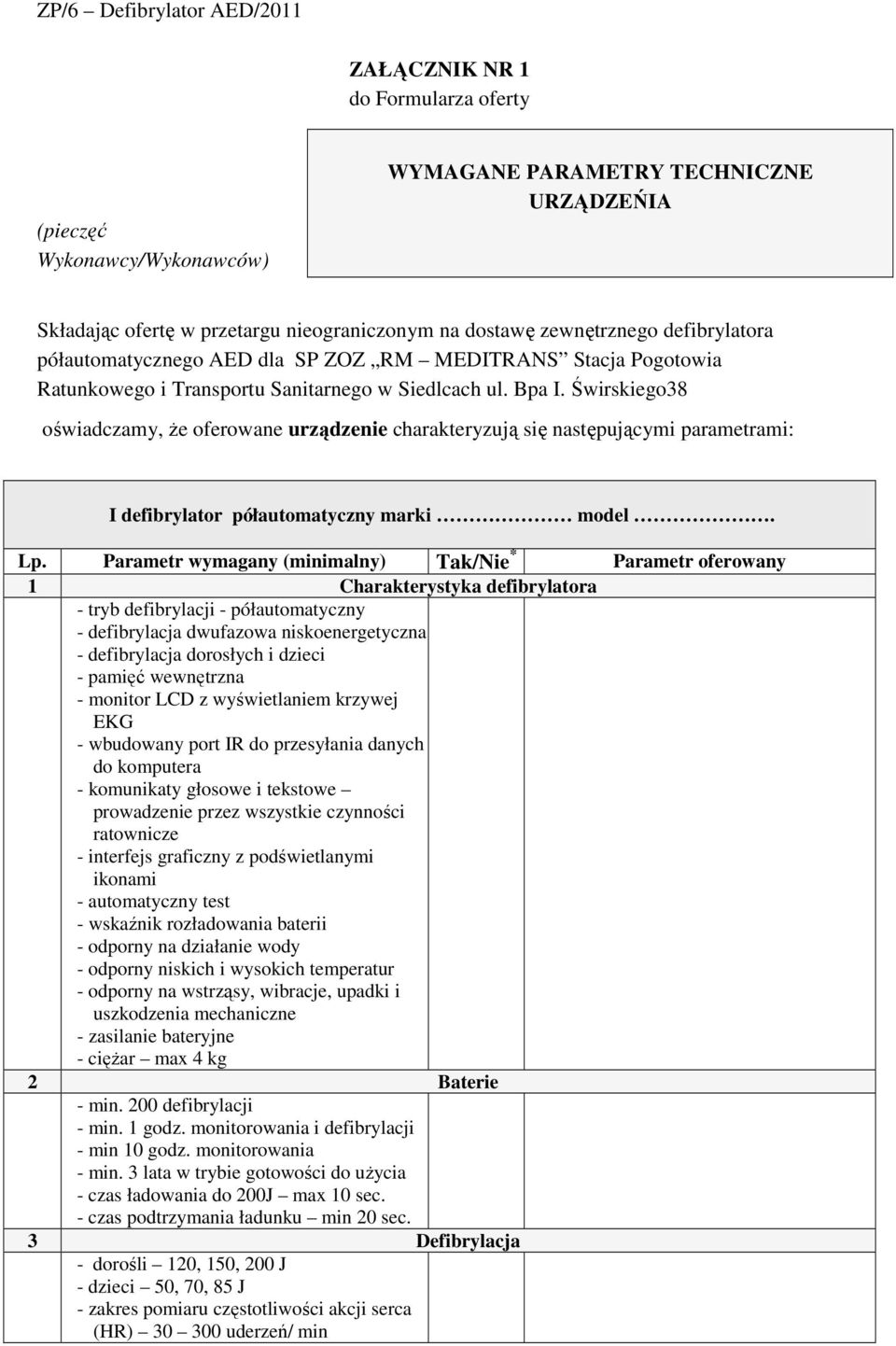 Świrskiego38 oświadczamy, Ŝe oferowane urządzenie charakteryzują się następującymi parametrami: I defibrylator półautomatyczny marki model. Lp.