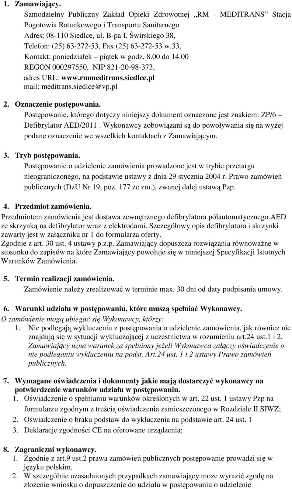 pl mail: meditrans.siedlce@vp.pl 2. Oznaczenie postępowania. Postępowanie, którego dotyczy niniejszy dokument oznaczone jest znakiem: ZP/6 Defibrylator AED/2011.