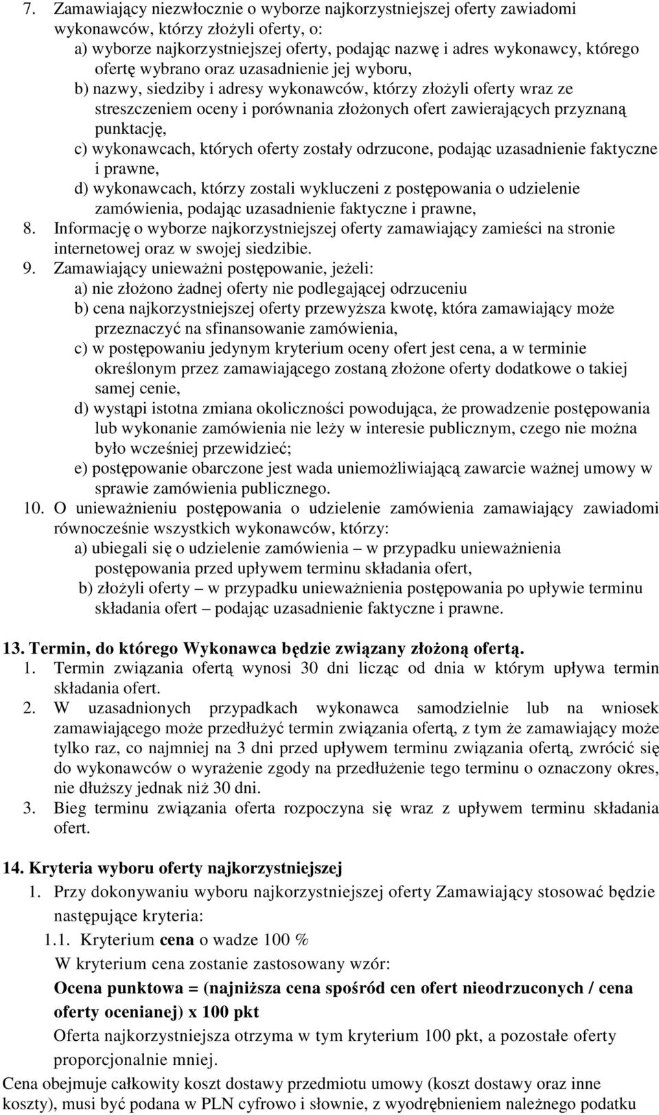 wykonawcach, których oferty zostały odrzucone, podając uzasadnienie faktyczne i prawne, d) wykonawcach, którzy zostali wykluczeni z postępowania o udzielenie zamówienia, podając uzasadnienie