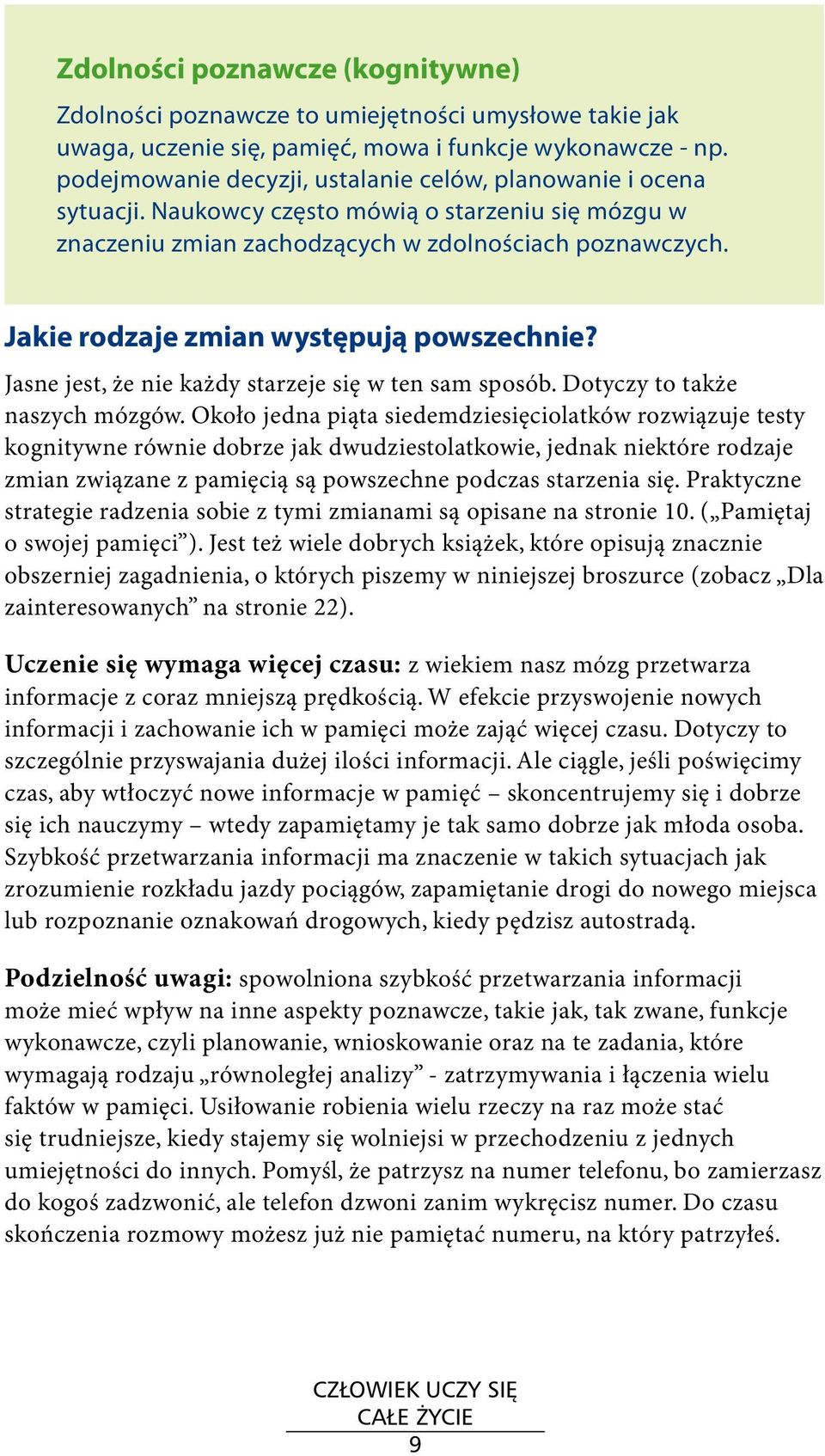 Jakie rodzaje zmian występują powszechnie? Jasne jest, że nie każdy starzeje się w ten sam sposób. Dotyczy to także naszych mózgów.