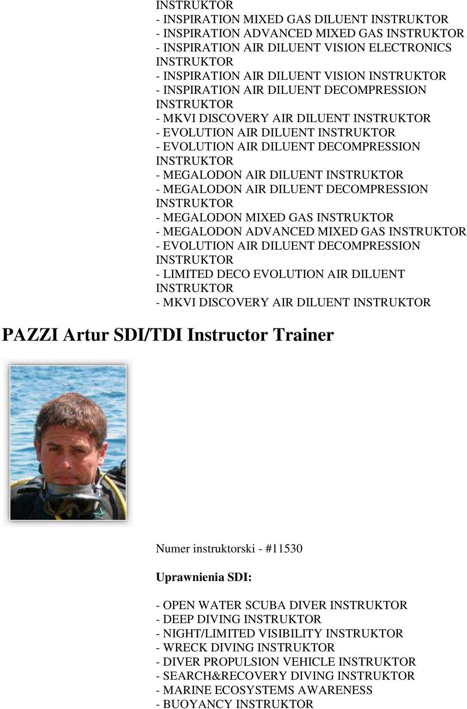 INSTRUKTOR - MEGALODON AIR DILUENT DECOMPRESSION INSTRUKTOR - MEGALODON MIXED GAS INSTRUKTOR - MEGALODON ADVANCED MIXED GAS INSTRUKTOR - EVOLUTION AIR DILUENT DECOMPRESSION INSTRUKTOR - LIMITED DECO