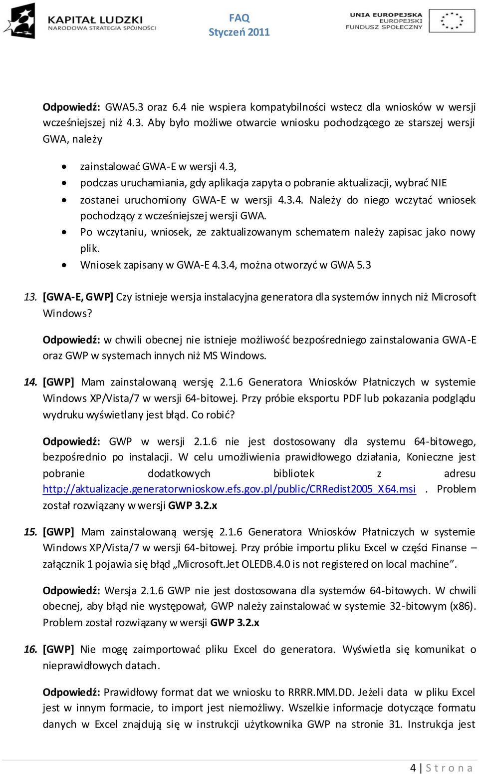 Po wczytaniu, wniosek, ze zaktualizowanym schematem należy zapisac jako nowy plik. Wniosek zapisany w GWA-E 4.3.4, można otworzyd w GWA 5.3 13.