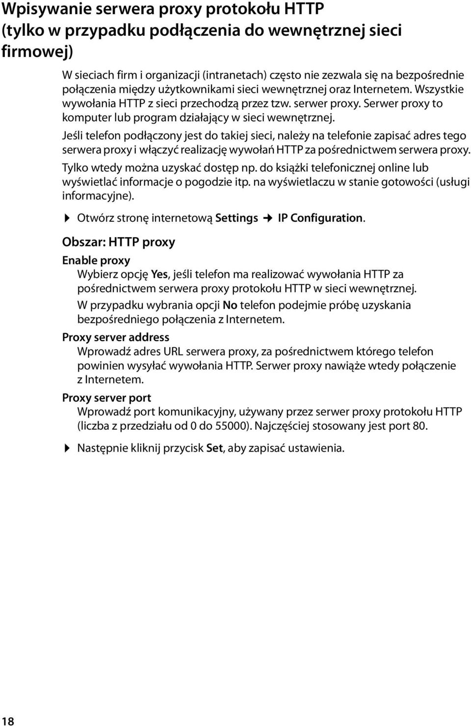 Jeśli telefon podłączony jest do takiej sieci, należy na telefonie zapisać adres tego serwera proxy i włączyć realizację wywołań HTTP za pośrednictwem serwera proxy.