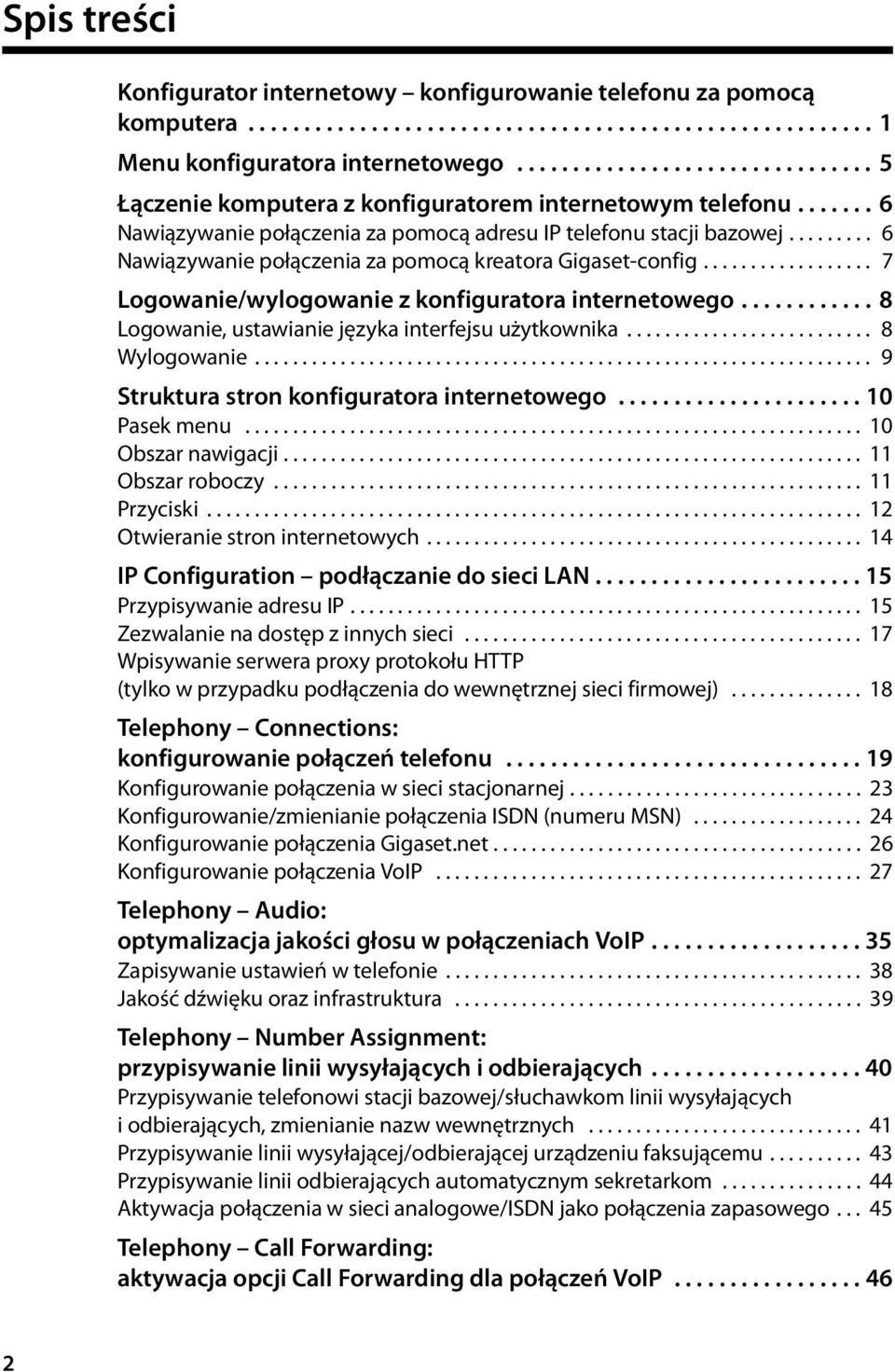 ........ 6 Nawiązywanie połączenia za pomocą kreatora Gigaset-config.................. 7 Logowanie/wylogowanie z konfiguratora internetowego............ 8 Logowanie, ustawianie języka interfejsu użytkownika.