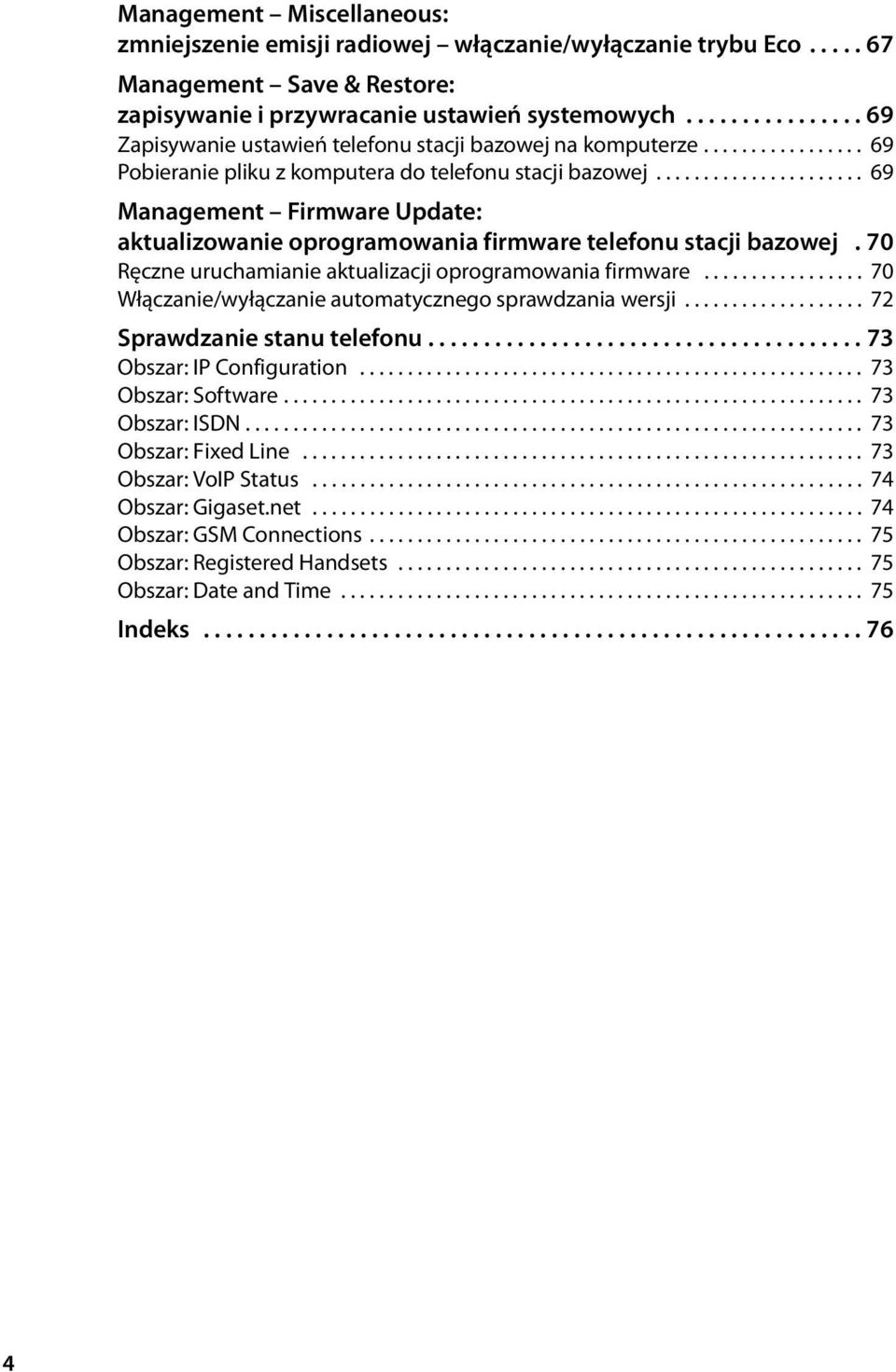 ..................... 69 Management Firmware Update: aktualizowanie oprogramowania firmware telefonu stacji bazowej. 70 Ręczne uruchamianie aktualizacji oprogramowania firmware.