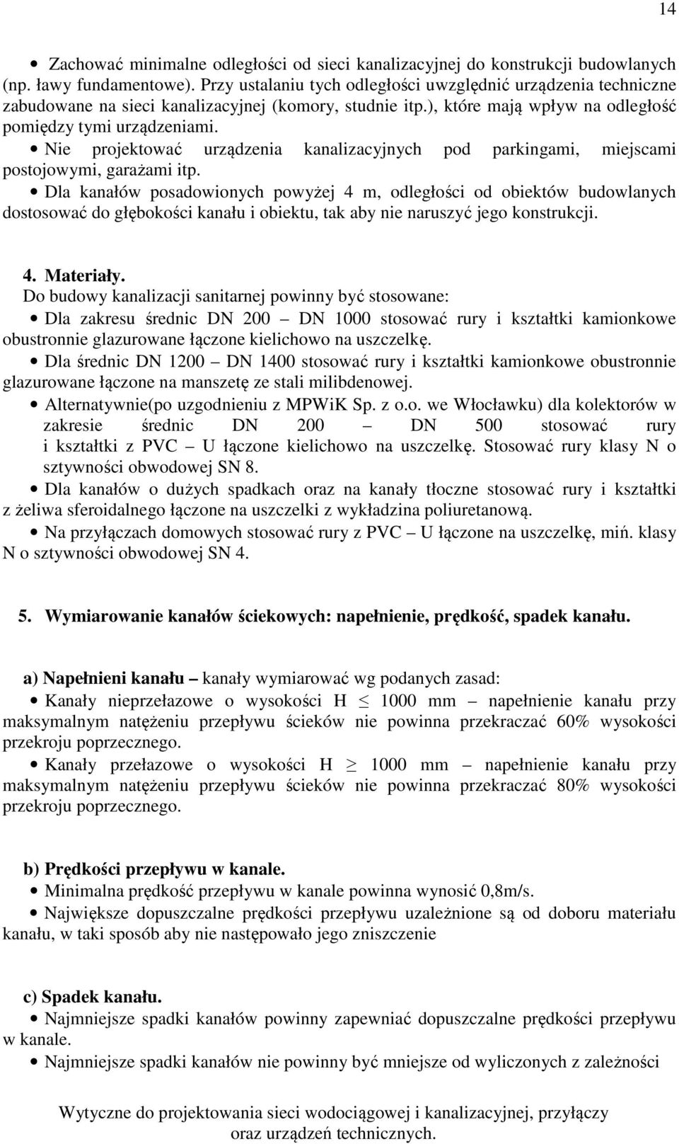 Nie projektować urządzenia kanalizacyjnych pod parkingami, miejscami postojowymi, garażami itp.