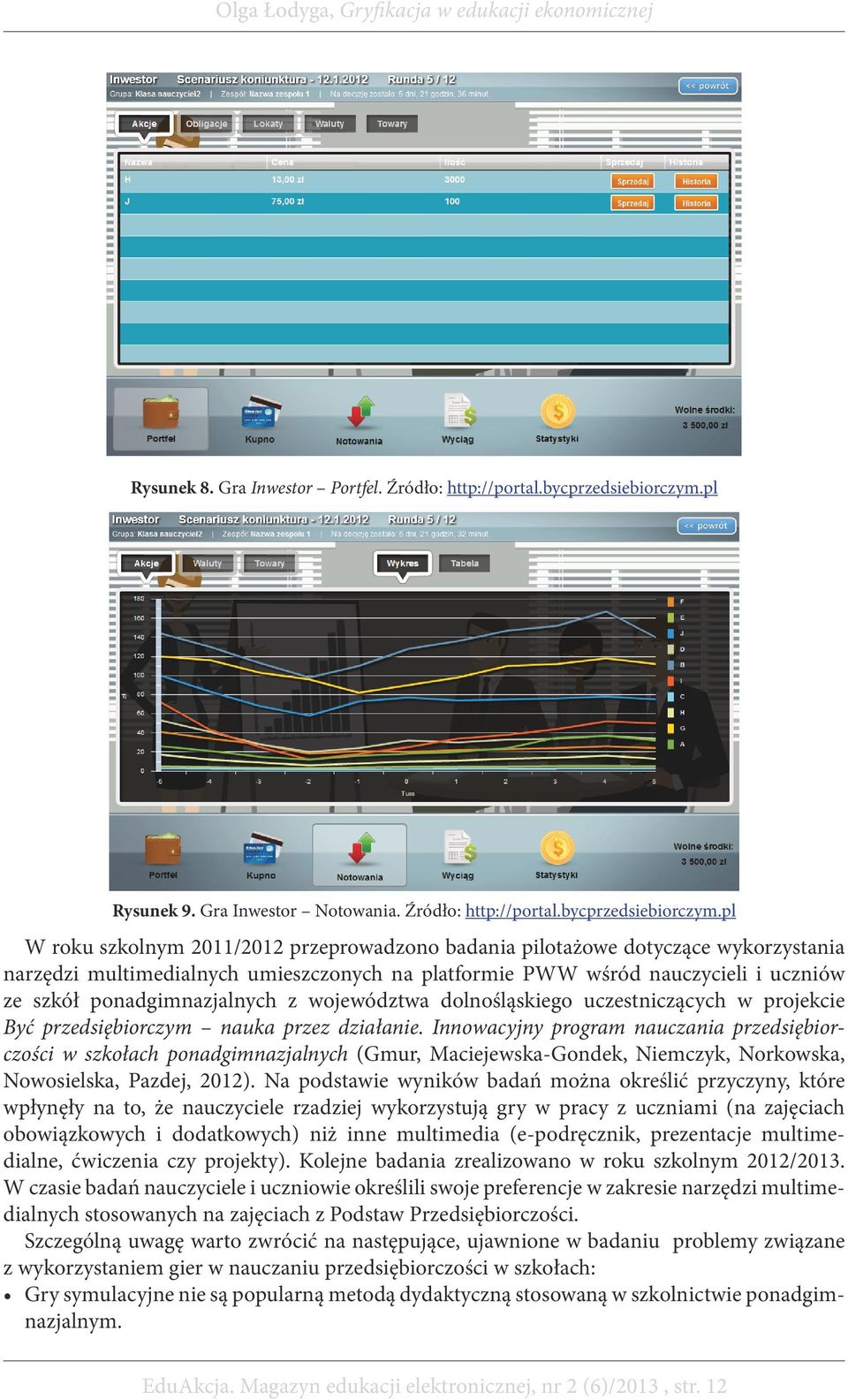 pl W roku szkolnym 2011/2012 przeprowadzono badania pilotażowe dotyczące wykorzystania narzędzi multimedialnych umieszczonych na platformie PWW wśród nauczycieli i uczniów ze szkół ponadgimnazjalnych