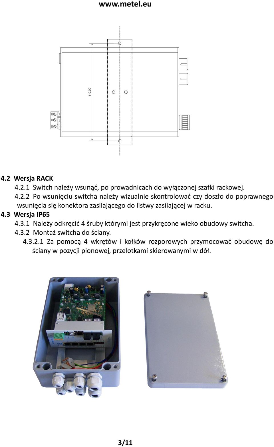 1 Switch należy wsunąć, po prowadnicach do wyłączonej szafki rackowej. 4.2.