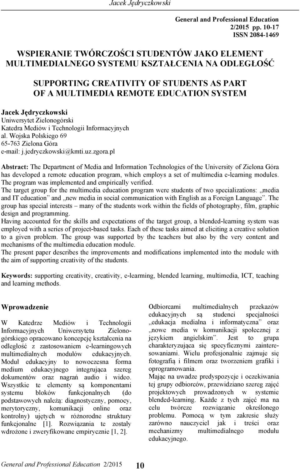 Jacek Jędryczkowski Uniwersytet Zielonogórski Katedra Mediów i Technologii Informacyjnych al. Wojska Polskiego 69 65-763 Zielona Góra e-mail: j.jedryczkowski@kmti.uz.zgora.