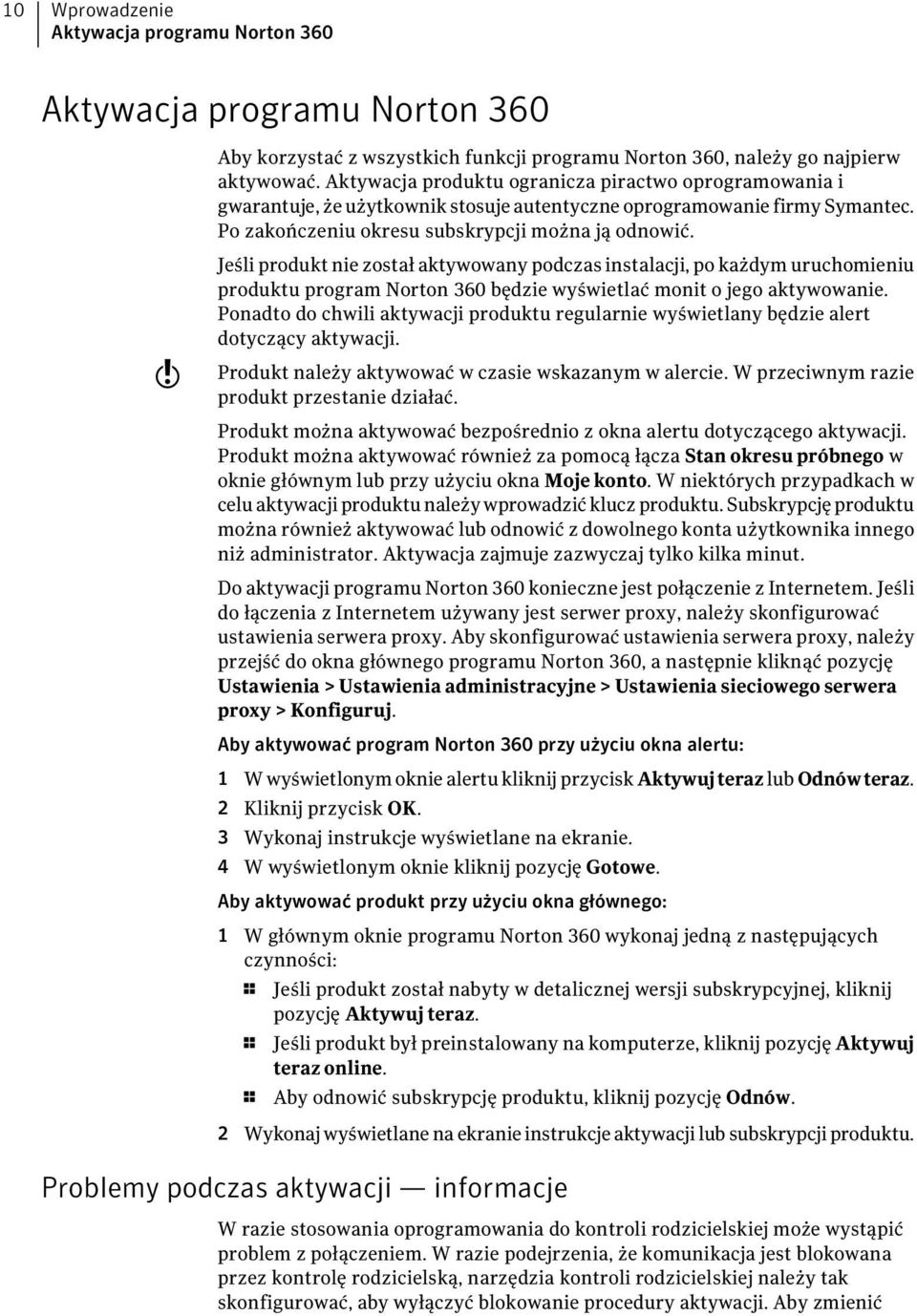 w Jeśli produkt nie został aktywowany podczas instalacji, po każdym uruchomieniu produktu program Norton 360 będzie wyświetlać monit o jego aktywowanie.