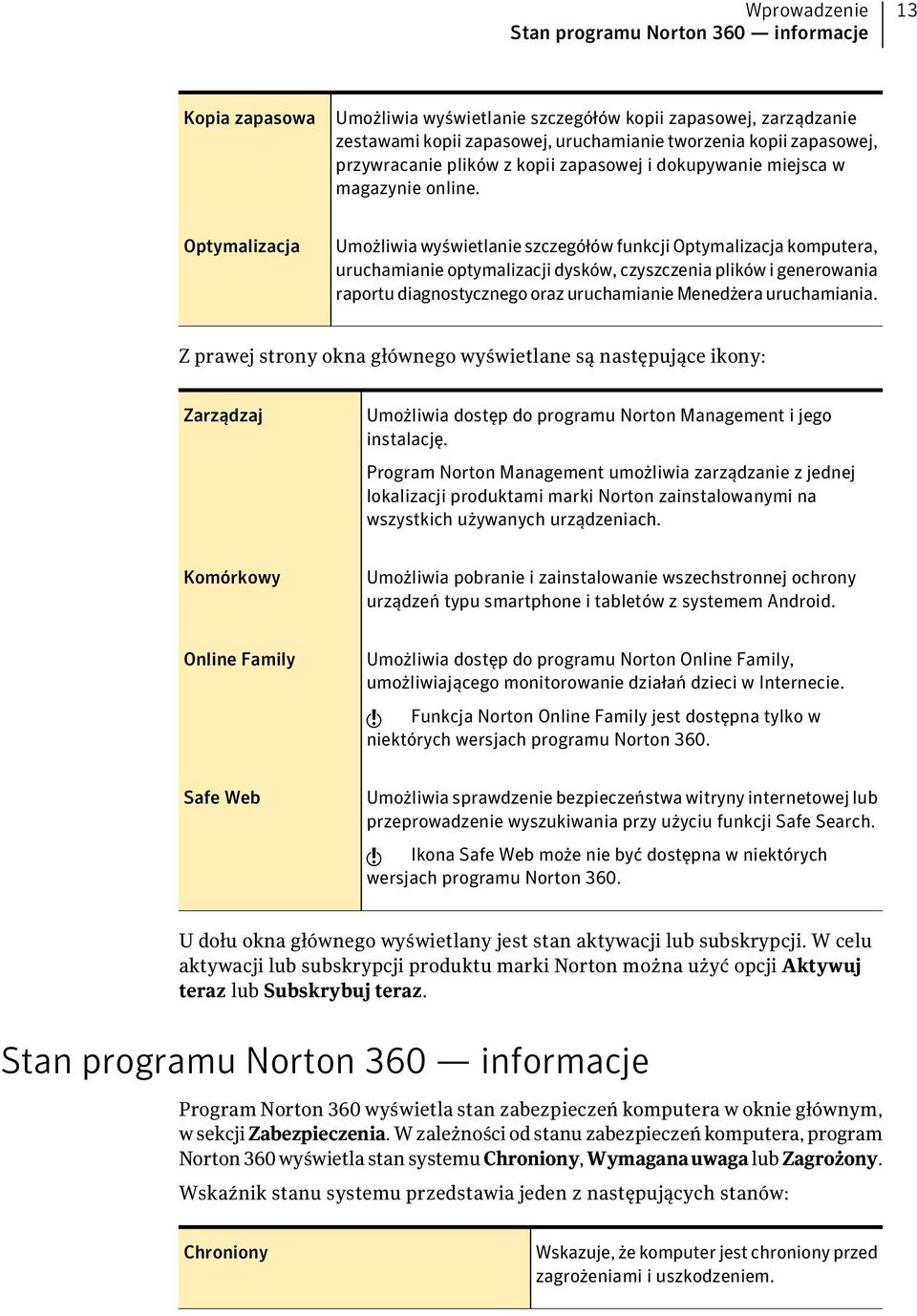 Optymalizacja Umożliwia wyświetlanie szczegółów funkcji Optymalizacja komputera, uruchamianie optymalizacji dysków, czyszczenia plików i generowania raportu diagnostycznego oraz uruchamianie