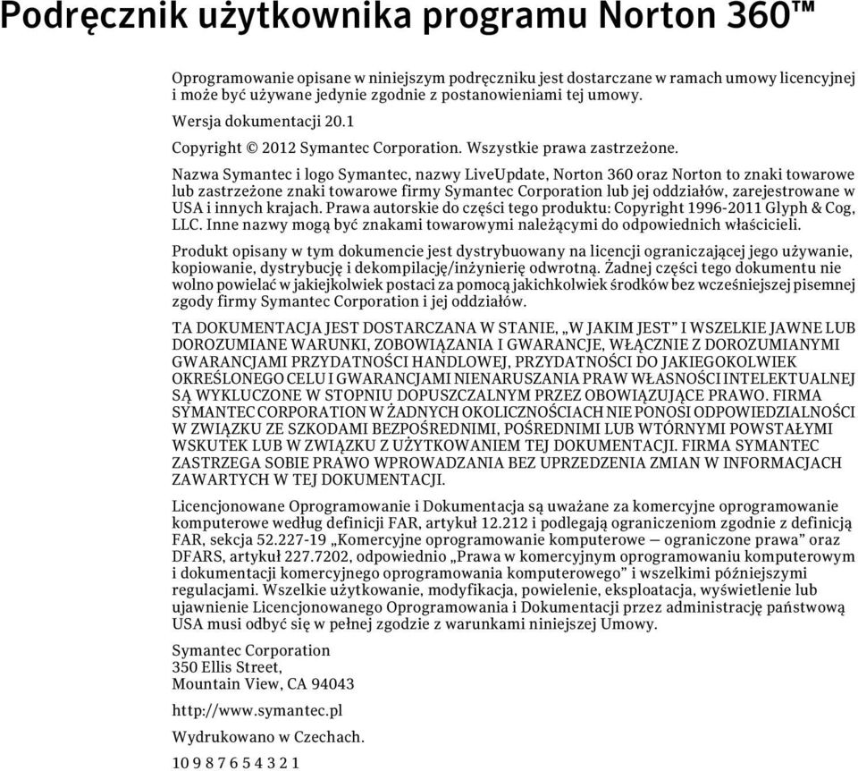 Nazwa Symantec i logo Symantec, nazwy LiveUpdate, Norton 360 oraz Norton to znaki towarowe lub zastrzeżone znaki towarowe firmy Symantec Corporation lub jej oddziałów, zarejestrowane w USA i innych