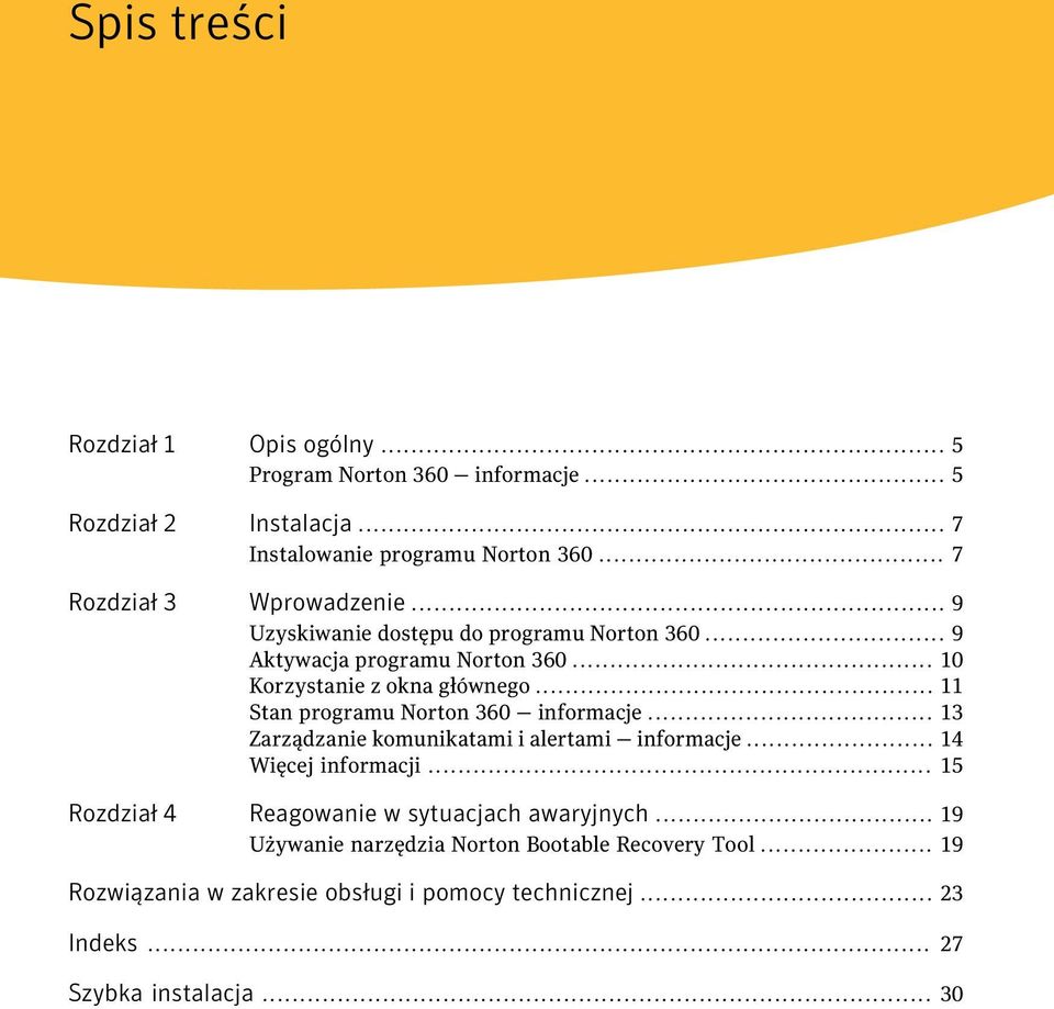 .. 11 Stan programu Norton 360 informacje... 13 Zarządzanie komunikatami i alertami informacje... 14 Więcej informacji.