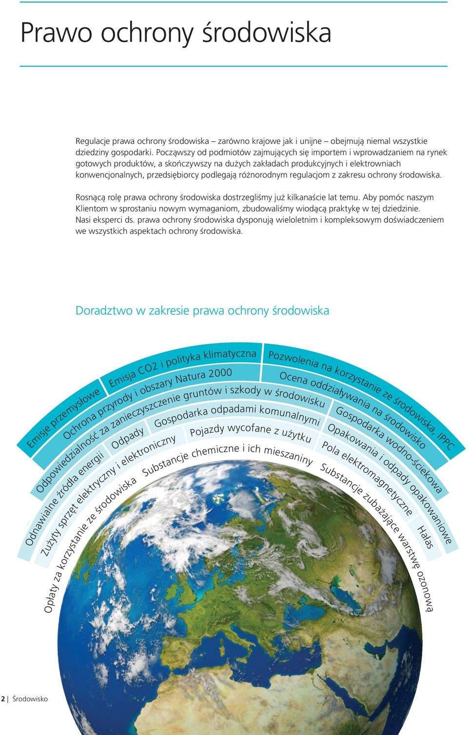 różnorodnym regulacjom z zakresu ochrony środowiska. Rosnącą rolę prawa ochrony środowiska dostrzegliśmy już kilkanaście lat temu.
