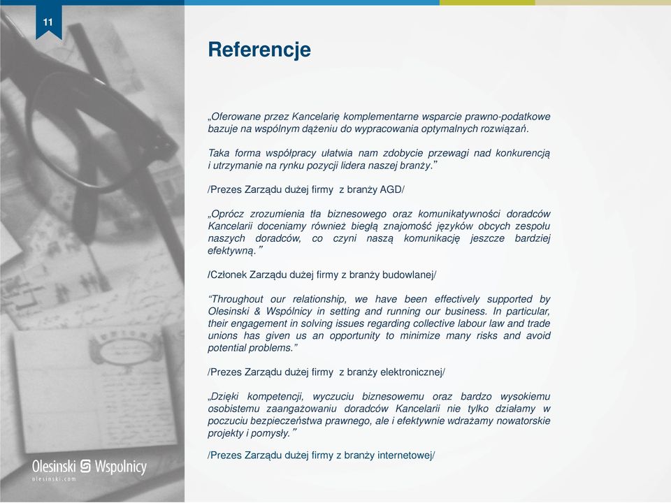 /Prezes Zarządu dużej firmy z branży AGD/ Oprócz zrozumienia tła biznesowego oraz komunikatywności doradców Kancelarii doceniamy również biegłą znajomość języków obcych zespołu naszych doradców, co