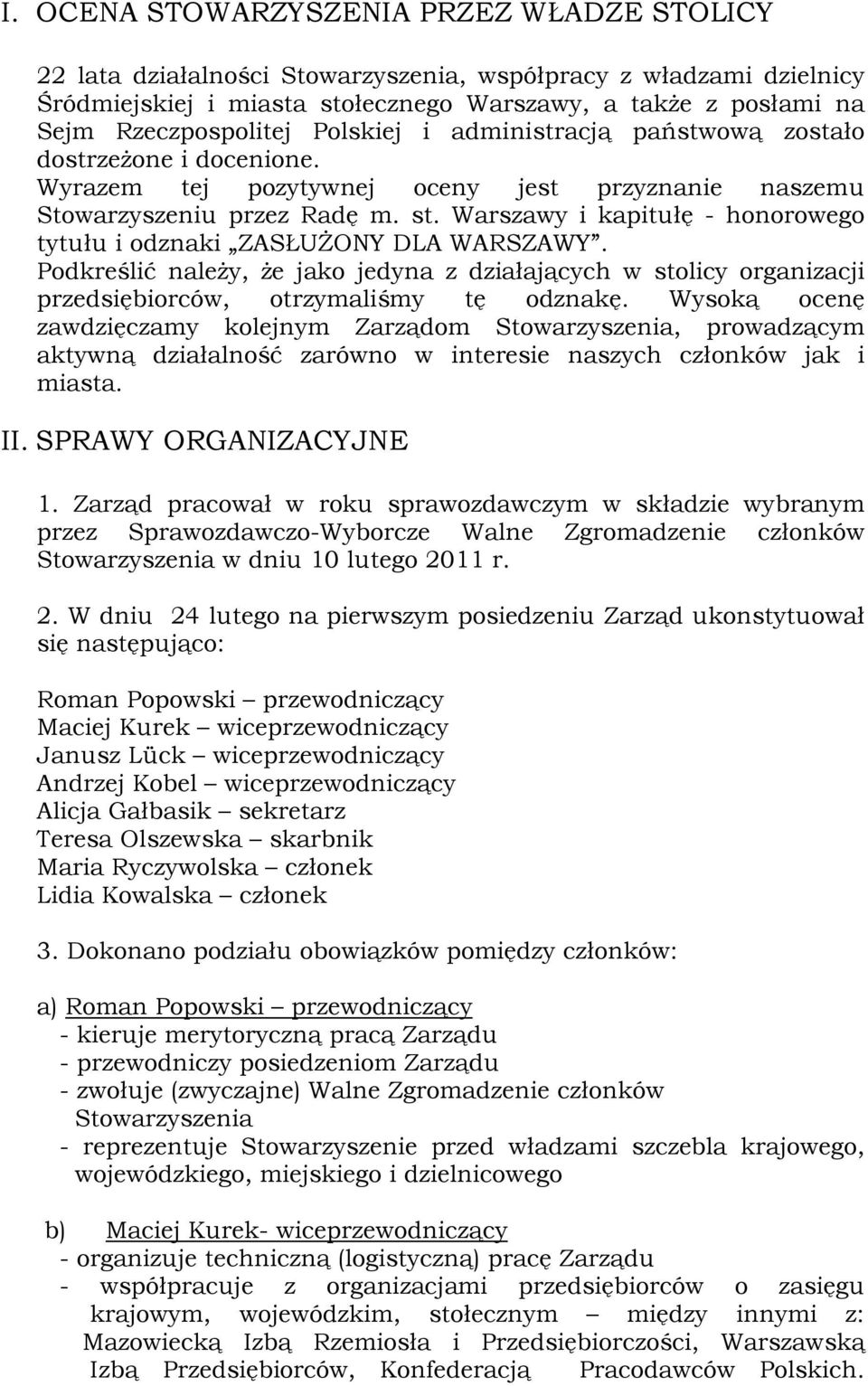 Warszawy i kapitułę - honorowego tytułu i odznaki ZASŁUŻONY DLA WARSZAWY. Podkreślić należy, że jako jedyna z działających w stolicy organizacji przedsiębiorców, otrzymaliśmy tę odznakę.