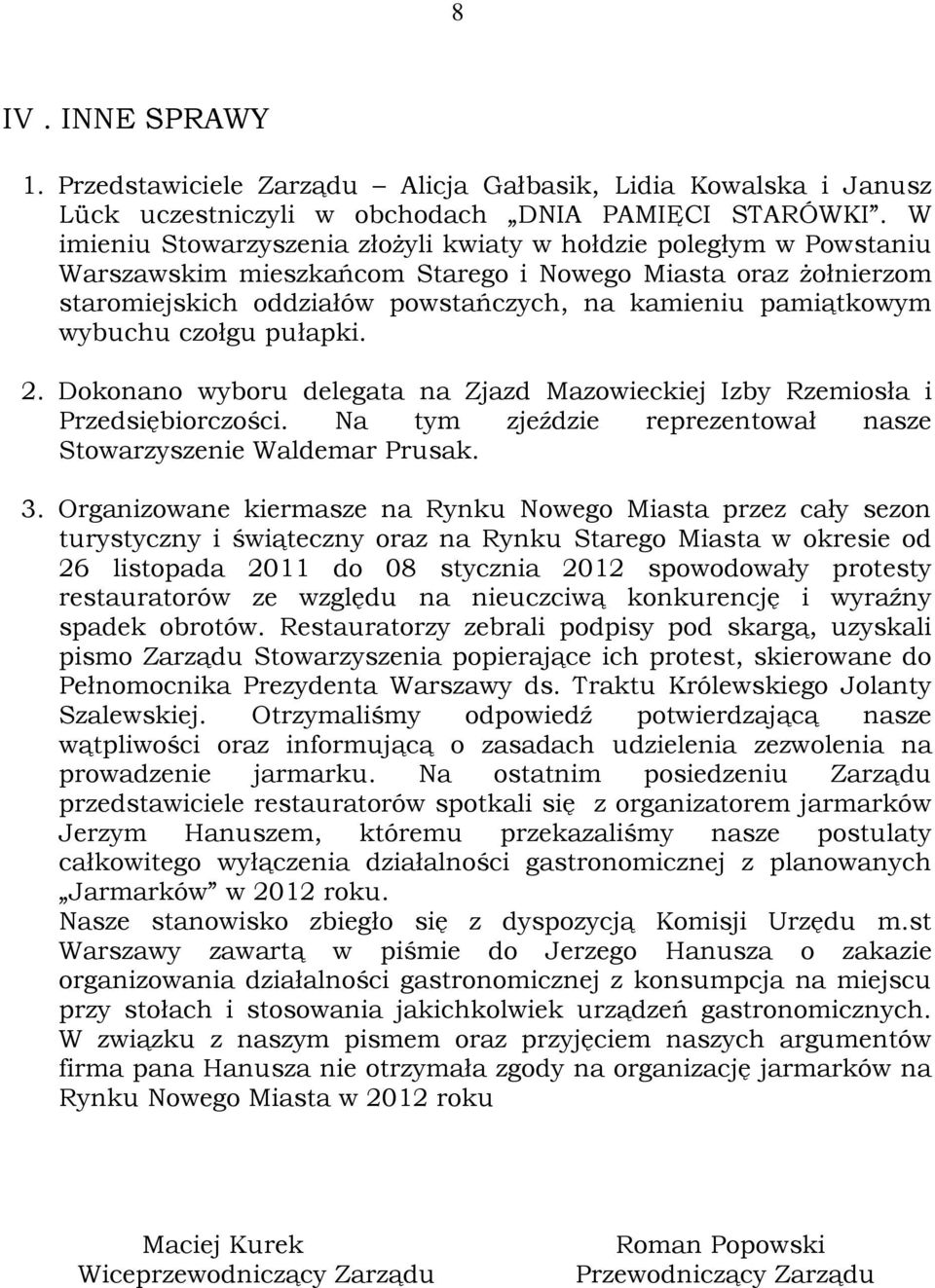 wybuchu czołgu pułapki. 2. Dokonano wyboru delegata na Zjazd Mazowieckiej Izby Rzemiosła i Przedsiębiorczości. Na tym zjeździe reprezentował nasze Stowarzyszenie Waldemar Prusak. 3.