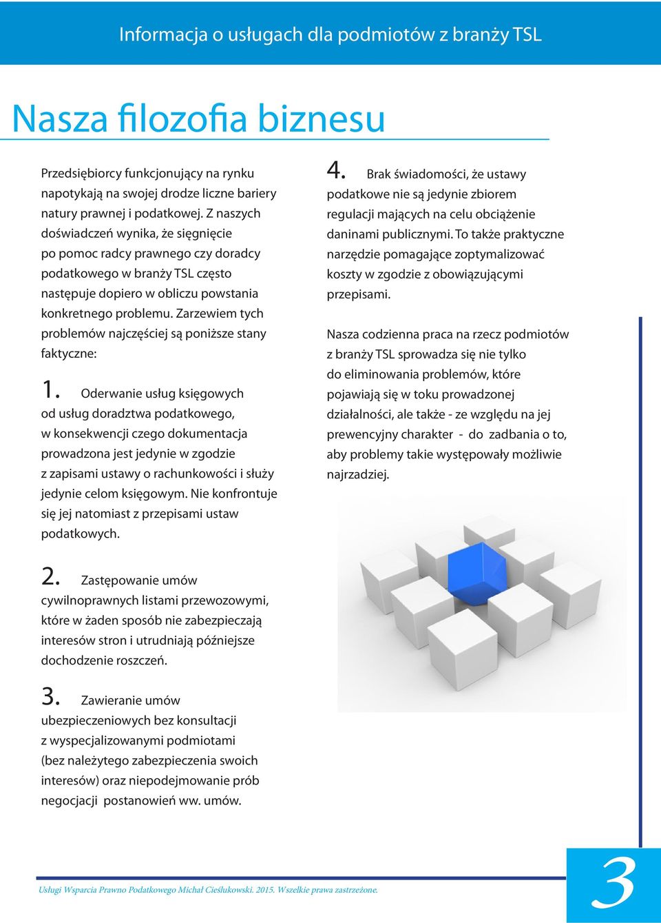 Zarzewiem tych problemów najczęściej są poniższe stany faktyczne: 1.