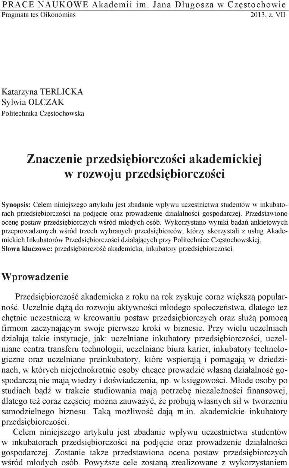 uczestnictwa studentów w inkubatorach przedsi biorczo ci na podj cie oraz prowadzenie dzia alno ci gospodarczej. Przedstawiono ocen postaw przedsi biorczych w ród m odych osób.