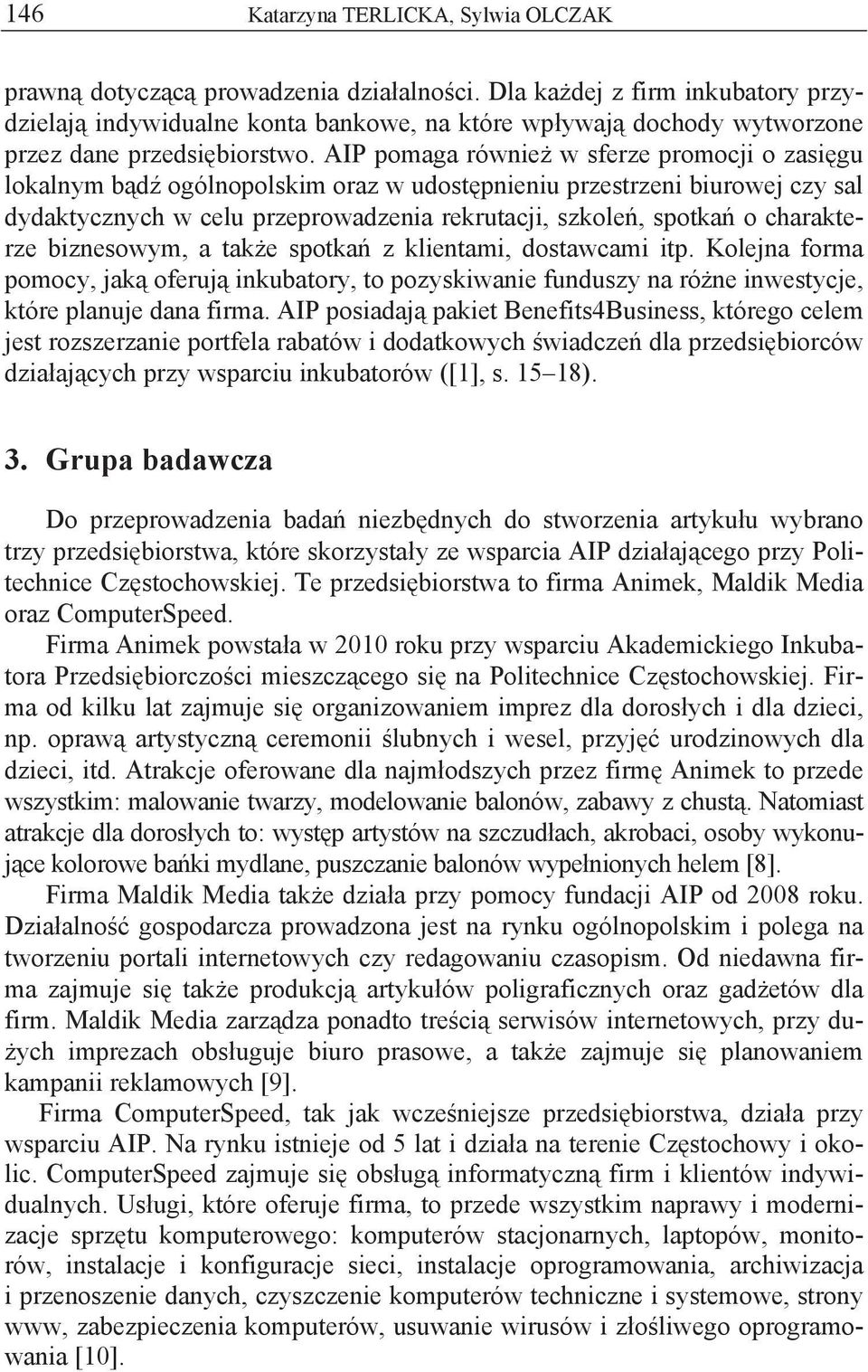 AIP pomaga równie w sferze promocji o zasi gu lokalnym b d ogólnopolskim oraz w udost pnieniu przestrzeni biurowej czy sal dydaktycznych w celu przeprowadzenia rekrutacji, szkole, spotka o