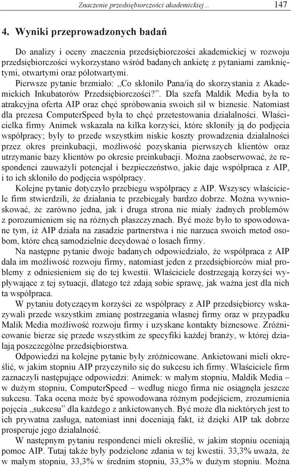 otwartymi. Pierwsze pytanie brzmia o: Co sk oni o Pana/i do skorzystania z Akademickich Inkubatorów Przedsi biorczo ci?