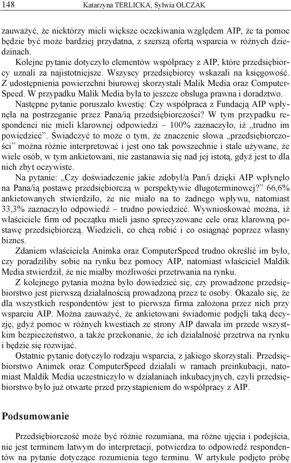 Z udost pnienia powierzchni biurowej skorzystali Malik Media oraz Computer- Speed. W przypadku Malik Media by a to jeszcze obs uga prawna i doradztwo.