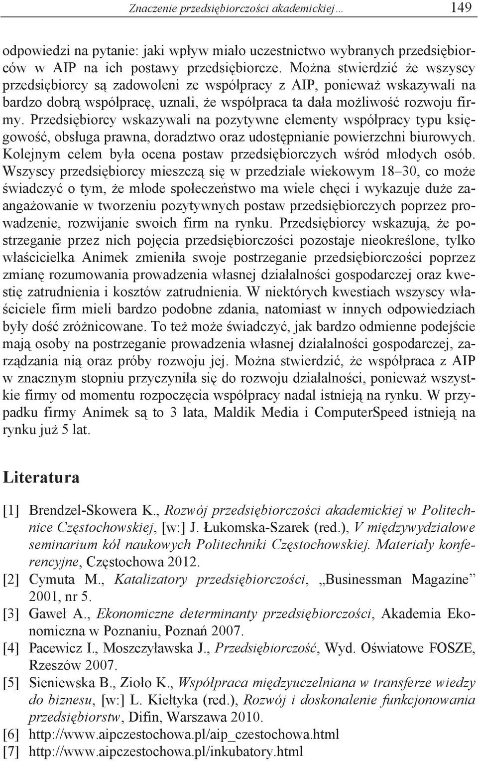 Przedsi biorcy wskazywali na pozytywne elementy wspó pracy typu ksi gowo, obs uga prawna, doradztwo oraz udost pnianie powierzchni biurowych.