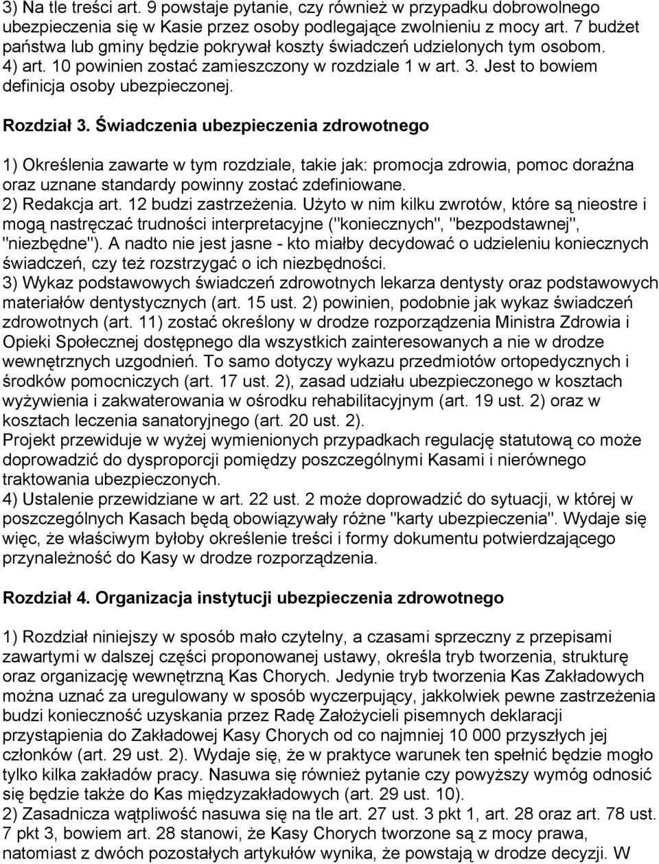 Rozdział 3. Świadczenia ubezpieczenia zdrowotnego 1) Określenia zawarte w tym rozdziale, takie jak: promocja zdrowia, pomoc doraźna oraz uznane standardy powinny zostać zdefiniowane. 2) Redakcja art.