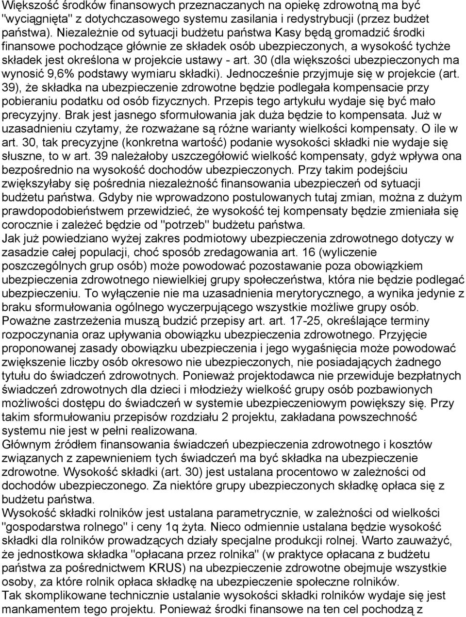 30 (dla większości ubezpieczonych ma wynosić 9,6% podstawy wymiaru składki). Jednocześnie przyjmuje się w projekcie (art.