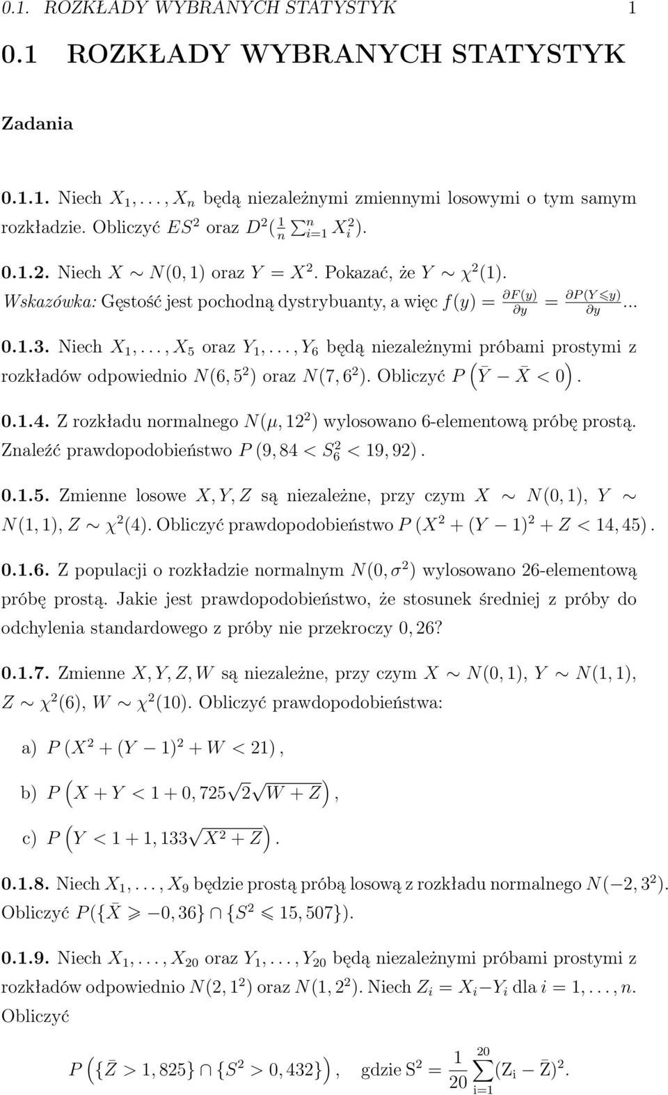 .., X 5 oraz Y 1,..., Y 6 będą iezależymi próbami prostymi z rozkładów odpowiedio N(6, 5 2 ) oraz N(7, 6 2 ). Obliczyć P ( Ȳ X < 0 ). 0.1.4.