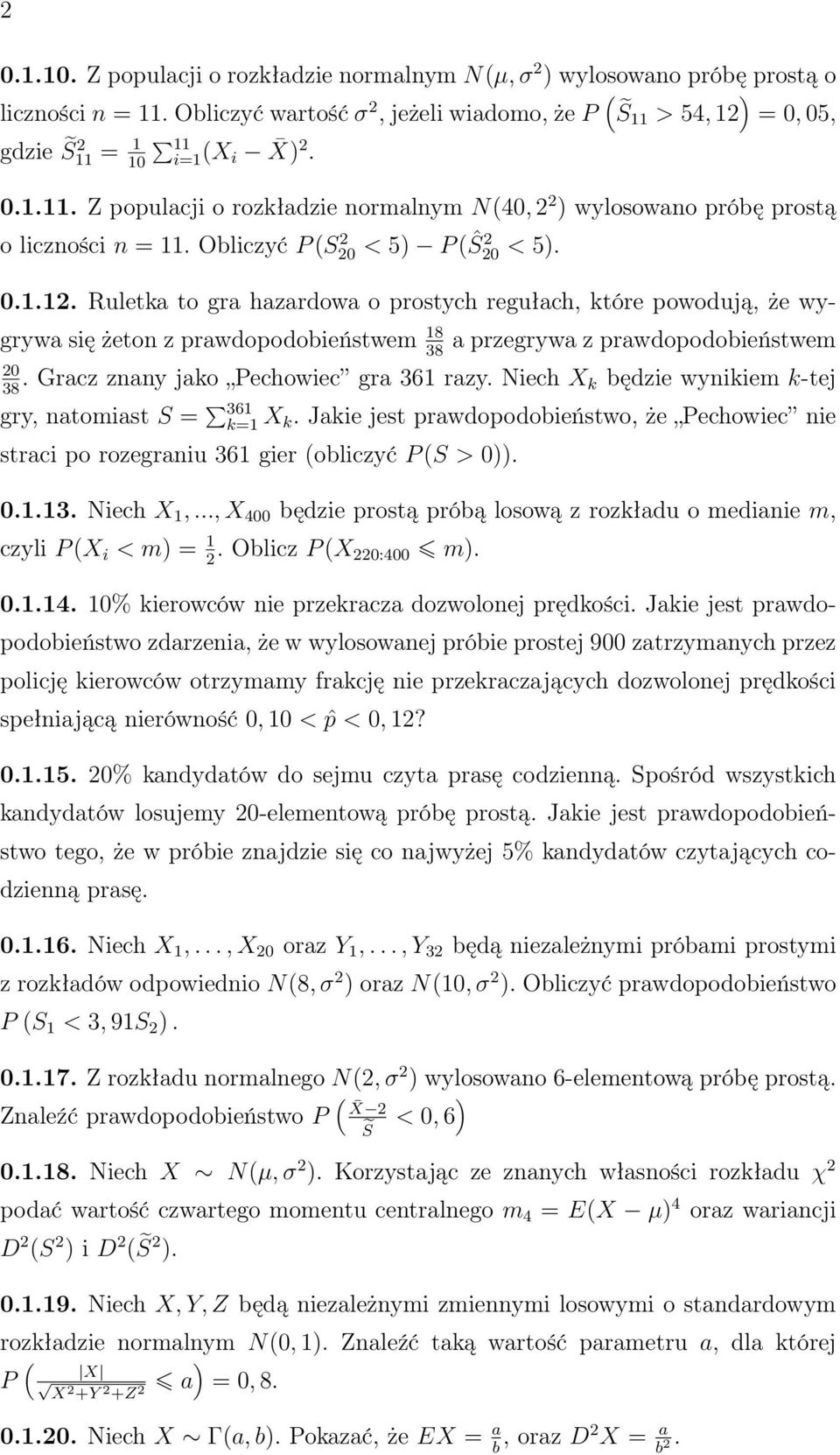 Ruletka to gra hazardowa o prostych regułach, które powodują, że wygrywa się żeto z prawdopodobieństwem 18 a przegrywa z prawdopodobieństwem 20. Gracz zay jako Pechowiec gra 361 razy.