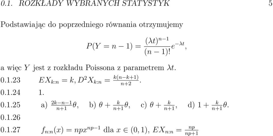 1.23 EX k: = k, D 2 X k: = k( k+1) +2. 0.1.24 1. 0.1.25 a) 2k 1 θ, b) θ + k k θ, c) θ +, d) 1 + k θ.